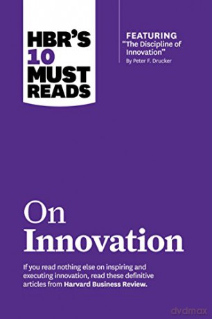 HBR's 10 Must Reads on Innovation with featured article "The Discipline of Innovation," by Peter F. Drucker - Harvard Business Review [KSIĄŻKA]