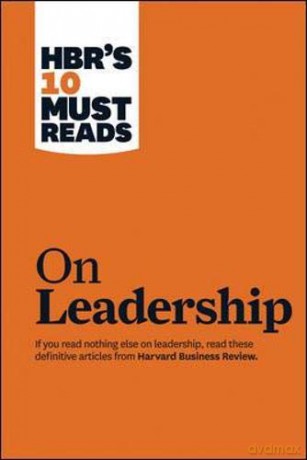 HBR's 10 Must Reads on Leadership with featured article "What Makes an Effective Executive," by Peter F. Drucker - Harvard Business Review [KSIĄŻKA]