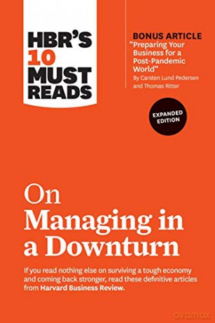 HBR's 10 Must Reads on Managing in a Downturn, Expanded Edition with bonus article "Preparing Your Business for a Post-Pandemic World" by Carsten Lund Pedersen and Thomas Ritter - Robert I. Sutton [KSIĄŻKA]