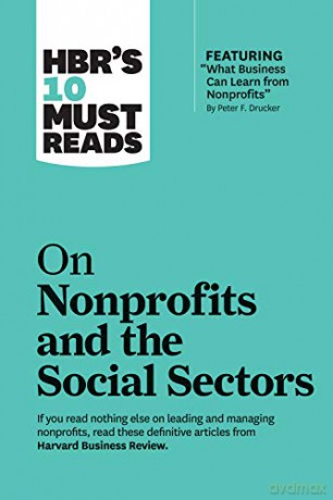 HBR's 10 Must Reads on Nonprofits and the Social Sectors featuring "What Business Can Learn from Nonprofits" by Peter F. Drucker - Harvard Business Review [KSIĄŻKA]