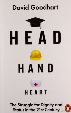 Head Hand Heart: The Struggle for Dignity and Status in the 21st Century - David Goodhart [KSIĄŻKA]
