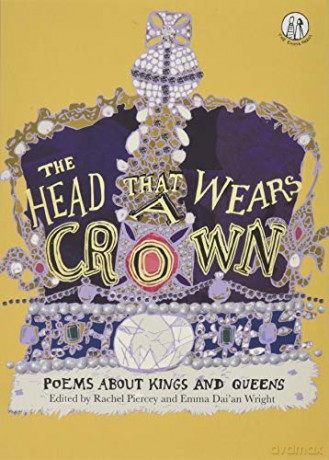 Head that Wears a Crown: Poems about Kings and Queens The Emma Press Children's Anthologies: 3 - Emma Wright Rachel Piercey [KSIĄŻKA]