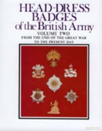 Head-Dress Badges of the British Army: Volume Two: From the End of the Great War to the Present Day: 2 - Arthur Kipling [KSIĄŻKA]