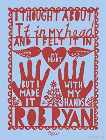 I Thought About It In My Head And I Felt It In My Heart But I Made It With My Hands - Ryan Rob [KSIĄŻKA]