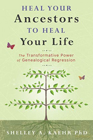 Heal Your Ancestors to Heal Your Life: The Transformative Power of Genealogical Regression - Kaehr Shelley [KSIĄŻKA]