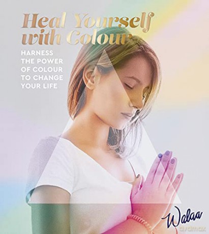 Heal Yourself with Colour: Harness the Power of Colour to Change Your Life - Walaa [KSIĄŻKA]