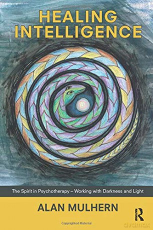 Healing Intelligence: The Spirit in Psychotherapy - Working with Darkness and Light - Alan Mulhern [KSIĄŻKA]