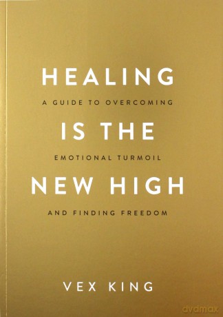 Healing Is the New High: A Guide to Overcoming Emotional Turmoil and Finding Freedom: THE #1 SUNDAY TIMES BESTSELLER - Vex King [KSIĄŻKA]