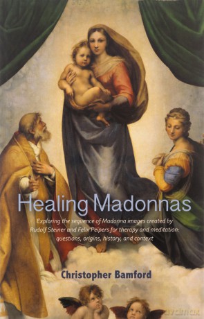 Healing Madonnas: With the sequence of Madonna images for healing and meditation by Rudolf Steiner and Felix Peipers - Christopher Bamford [KSIĄŻKA]