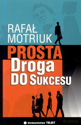 Prosta Droga Do Sukcesu - Rafał Motriuk [KSIĄŻKA]