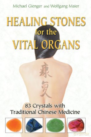 Healing Stones for the Vital Organs: 83 Crystals with Traditional Chinese Medicine - Michael Gienger [KSIĄŻKA]