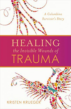 Healing the Invisible Wounds of Trauma: A Columbine Survivor's Story - Kristen Krueger [KSIĄŻKA]