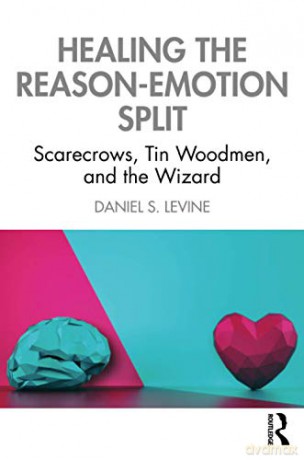 Healing the Reason-Emotion Split: Scarecrows, Tin Woodmen, and the Wizard - Daniel S. Levine [KSIĄŻKA]
