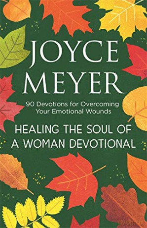 Healing the Soul of a Woman Devotional: 90 Devotions for Overcoming Your Emotional Wounds - Joyce Meyer [KSIĄŻKA]