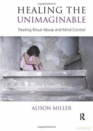 Healing the Unimaginable: Treating Ritual Abuse and Mind Control - Alison Miller [KSIĄŻKA]