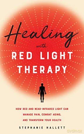 Healing with Red Light Therapy: How Red and Near-Infrared Light Can Manage Pain, Combat Aging, and Transform Your Health - Stephanie Hallett [KSIĄŻKA]