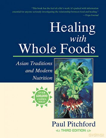 Healing with Whole Foods: Asian Traditions and Modern Nutrition - Paul Pitchford [KSIĄŻKA]