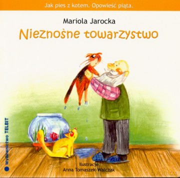Jak Pies Z Kotem Opowieść Piąta Nieznośne Towarzystwo - Mariola Jarocka [KSIĄŻKA]