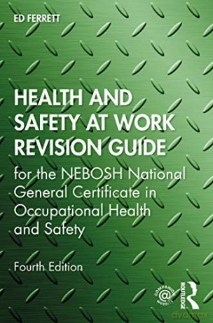 Health and Safety at Work Revision Guide: for the NEBOSH National General Certificate in Occupational Health and Safety - Ed Ferrett [KSIĄŻKA]