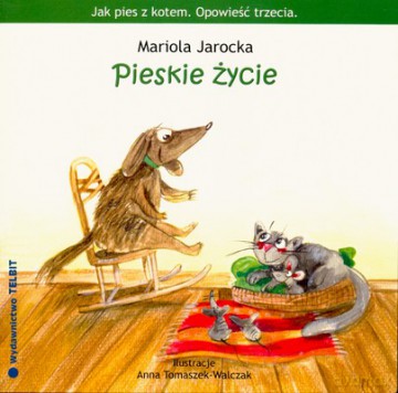 Jak Pies Z Kotem Opowieść Trzecia Pieskie Życie - Mariola Jarocka [KSIĄŻKA]