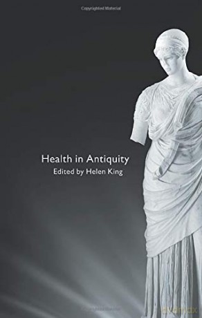 Health in Antiquity - Helen King [KSIĄŻKA]