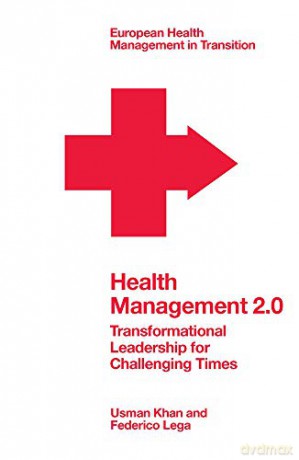 Health Management 2.0: Transformational Leadership for Challenging Times European Health Management in Transition - Federico Lega [KSIĄŻKA]