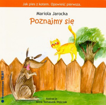 Jak Pies Z Kotem Opowieść Pierwsza Poznajmy Się - Mariola Jarocka [KSIĄŻKA]