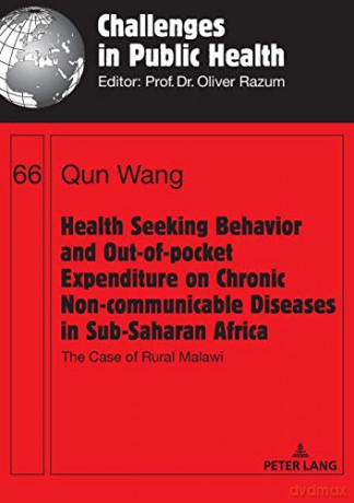 Health Seeking Behavior and Out-of-Pocket Expenditure on Chronic Non-communicable Diseases in Sub-Saharan Africa; The Case of Rural Malawi 66 Challenges in Public Health - Qun Wang [KSIĄŻKA]
