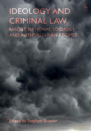 Ideology And Criminal Law: Fascist, National Socialist And - Dr Stephen Skinner [KSIĄŻKA]