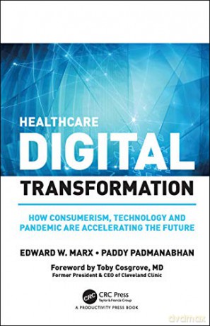 Healthcare Digital Transformation: How Consumerism, Technology and Pandemic are Accelerating the Future Himss Book - Edward W. Marx [KSIĄŻKA]