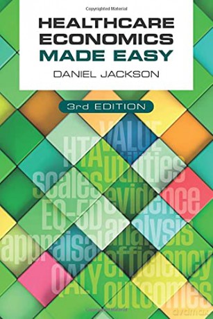 Healthcare Economics Made Easy, third edition - Daniel Jackson [KSIĄŻKA]