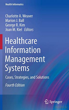 Healthcare Information Management Systems: Cases, Strategies, and Solutions Health Informatics - Charlotte A. Weaver [KSIĄŻKA]