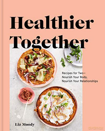 Healthier Together: Recipes to Nourish Your Relationships and Your Body, cookbook, 1 stuk - Liz Moody [KSIĄŻKA]