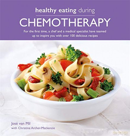 Healthy Eating During Chemotherapy: For the first time, a chef and a medical specialist have teamed up to inspire you with over 100 delicious recipes - Jose Van Mil [KSIĄŻKA]