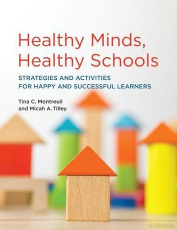 Healthy Minds, Healthy Schools: Strategies and Activities for Happy and Successful Learners [KSIĄŻKA]