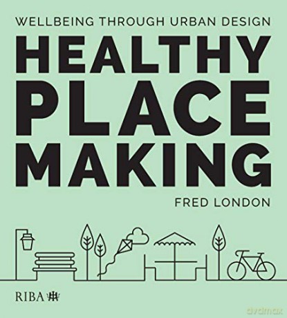 Healthy Placemaking: Wellbeing Through Urban Design - Fred London [KSIĄŻKA]