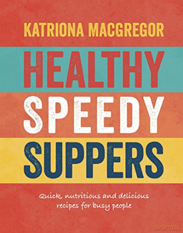 Healthy Speedy Suppers: Quick, Healthy and Delicious Recipes for Busy People - Katriona MacGregor [KSIĄŻKA]