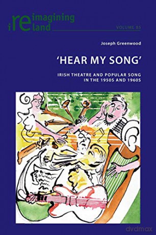 'Hear My Song'; Irish Theatre And Popular Song In The 1950S And 1960S (85) (Reimagining Ireland) - Joseph Greenwood [KSIĄŻKA]