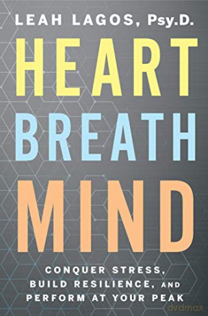 Heart Breath Mind: Conquer Stress, Build Resilience, and Perform at Your Peak - Dr Leah Lagos [KSIĄŻKA]