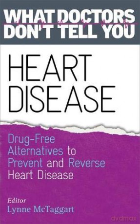 Heart Disease: Drug-Free Alternatives to Prevent and Reverse Heart Disease: Drug-Free Alternatives to Prevent and Reverse Heart Disease What Doctors Don't tell You - Lynne Mctaggart [KSIĄŻKA]