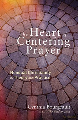Heart of Centering Prayer: Nondual Christianity in Theory and Practice - Cynthia Bourgeault [KSIĄŻKA]