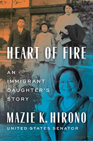 Heart of Fire: An Immigrant Daughter's Story - Mazie K. Hirono [KSIĄŻKA]