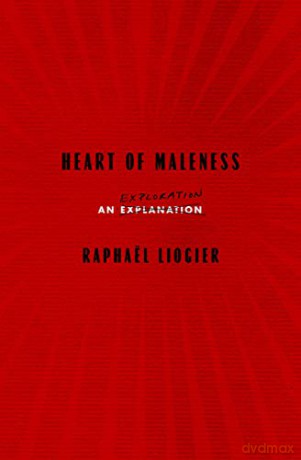 Heart Of Maleness: An Exploration - Raphael Liogier [KSIĄŻKA]