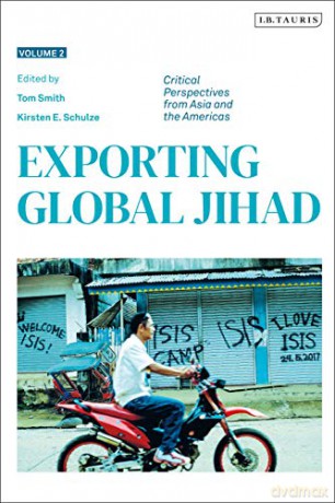 Exporting Global Jihad: Volume Two: Critical Perspectives From Asia And North America - Hussein Solomon and Kirsten E. Schulze Tom Smith [KSIĄŻKA]