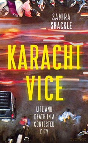 Karachi Vice: Life And Death In A Contested City A Bbc Radio 4 Book Of The Week - Samira Shackle [KSIĄŻKA]