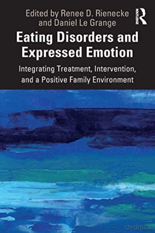 Eating Disorders And Expressed Emotion: Integrating Treatment, Intervention, And A Positive Family Environment - Renee Rienecke [KSIĄŻKA]