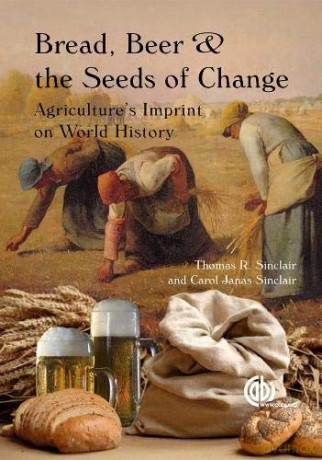 Bread, Beer And The Seeds Of Change: Agriculture's Imprint On World History - Thomas Sinclair [KSIĄŻKA]