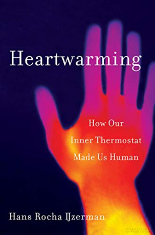 Heartwarming: How Our Inner Thermostat Made Us Human - Hans Rocha IJzerman [KSIĄŻKA]