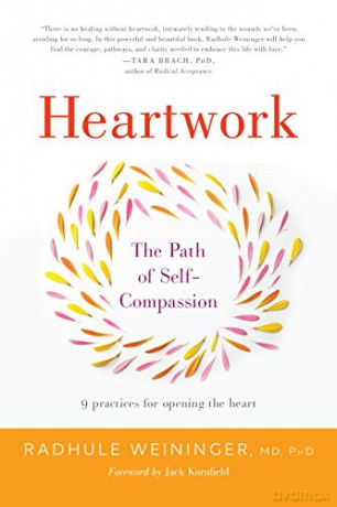 Heartwork: The Path of Self-Compassion: The Path of Self-Compassion-9 Practices for Opening the Heart - Radhule Weininger [KSIĄŻKA]