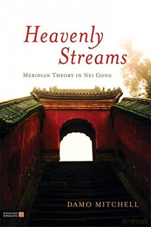 Heavenly Streams: Meridian Theory in Nei Gong Daoist Nei Gong - Damo Mitchell [KSIĄŻKA]
